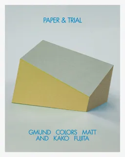 PAPER & TRIAL ─GMUND COLORS MATT & KAKO FUJITA─